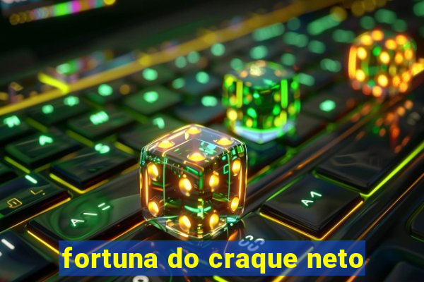 fortuna do craque neto